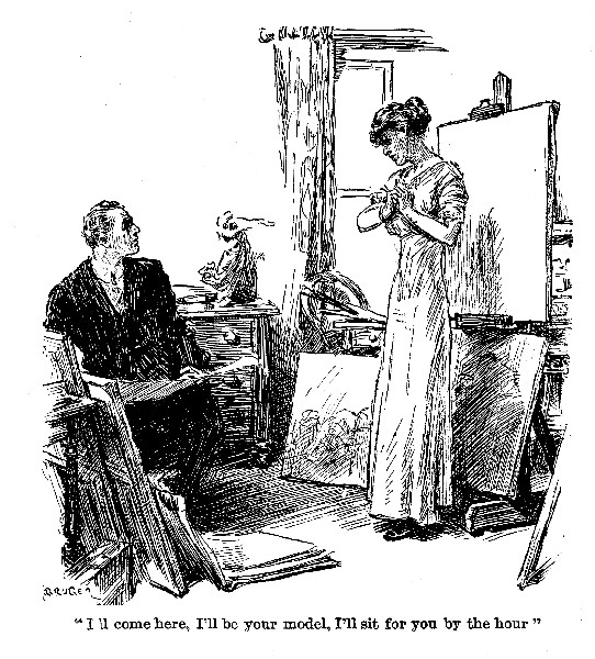 "I'll come here, I'll be your model, I'll sit for you by
the hour"