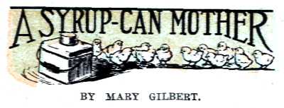 A SYRUP-CAN MOTHER
BY MARY GILBERT.