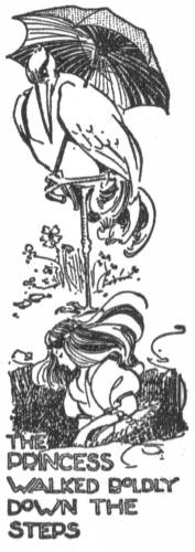 The Princess walked
boldly down the steps