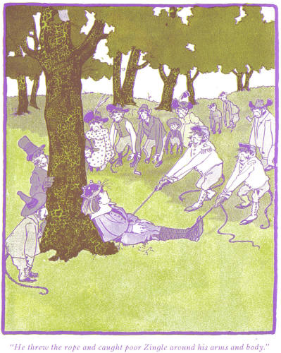 "He threw the rope and caught poor Zingle around his arms and
body."
