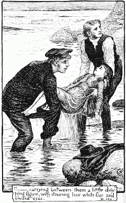 '&mdash;&mdash;carrying between them a little dripping figure, with streaming hair, white face, and closed eyes.' P. 161.