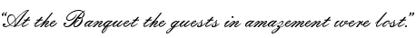 &ldquo;At the Banquet the guests in amazement were lost.&rdquo;