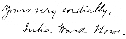 Signed,
Yours very cordially,
Julia Ward Howe.