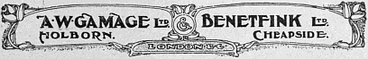 A. W. GAMAGE LTD. HOLBORN.
& BENETFINK LTD. CHEAPSIDE. LONDON. EC.