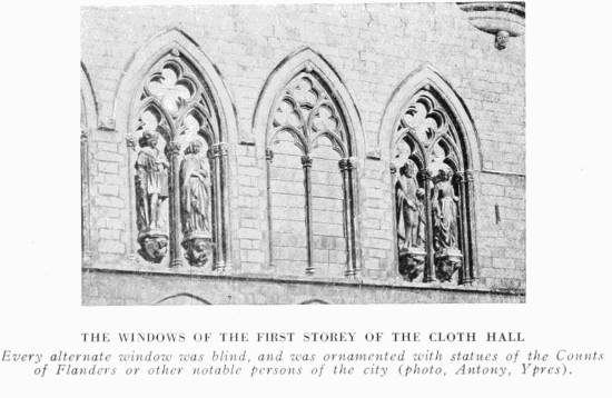 THE WINDOWS OF THE FIRST STORY OF THE CLOTH HALL
Every alternate window was blind, and was ornamented with statues of the Counts
of Flanders or other notable persons of the city (photo, Antony, Ypres).