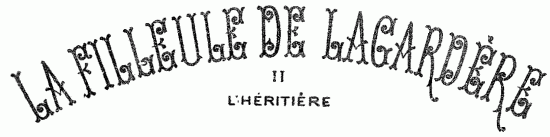 LA FILLEULE DE LAGARD�RE II L'H�RITI�RE