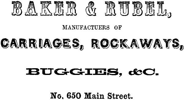 BAKER & RUBEL, MANUFACTURERS OF
CARRIAGES, ROCKAWAYS, BUGGIES, &C. No. 650 Main Street.