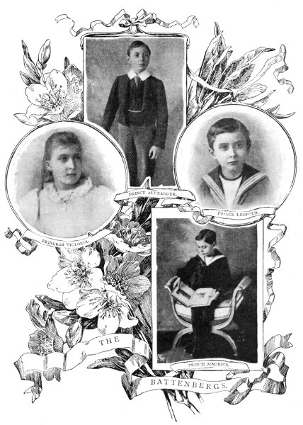 THE BATTENBERGS.
PRINCESS VICTORIA.
PRINCE ALEXANDER.
PRINCE LEOPOLD.
PRINCE MAURICE.