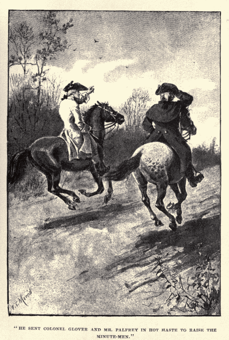 "HE SENT COLONEL GLOVER AND MR. PALFREY IN HOT HASTE TO
RAISE THE MINUTE-MEN."