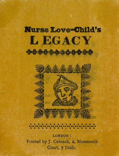 Nurse Love-Child’s LEGACY LONDON: Printed by J. Catnach, 2, Monmouth Court, 7 Dials