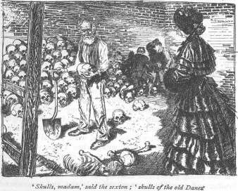 &lsquo;Skulls, madam,&rsquo; said the sexton; &lsquo;skulls of the old Danes.&rsquo;