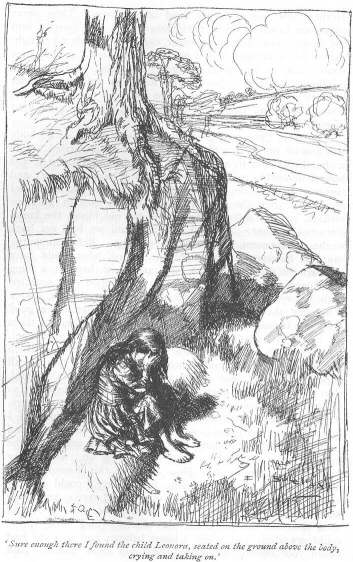 &lsquo;Sure enough there I found the child Leonora, seated on the ground above the body, crying and taking on.&rsquo;