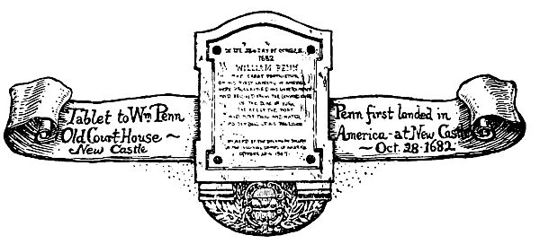 Tablet to Wm. Penn
Old Court House—New
Castle Penn first landed in
America at New Castle—Oct
28 1682
