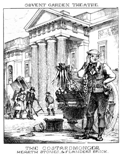 [Image unavailable: COVENT GARDEN THEATRE.

THE COSTARDMONGER.

HEARTH STONES, & FLANDERS BRICK.]