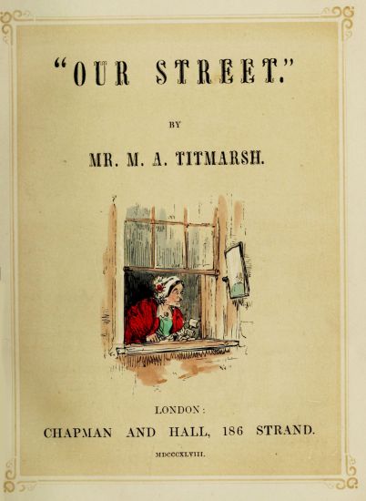“OUR STREET.”

BY

MR. M. A. TITMARSH.