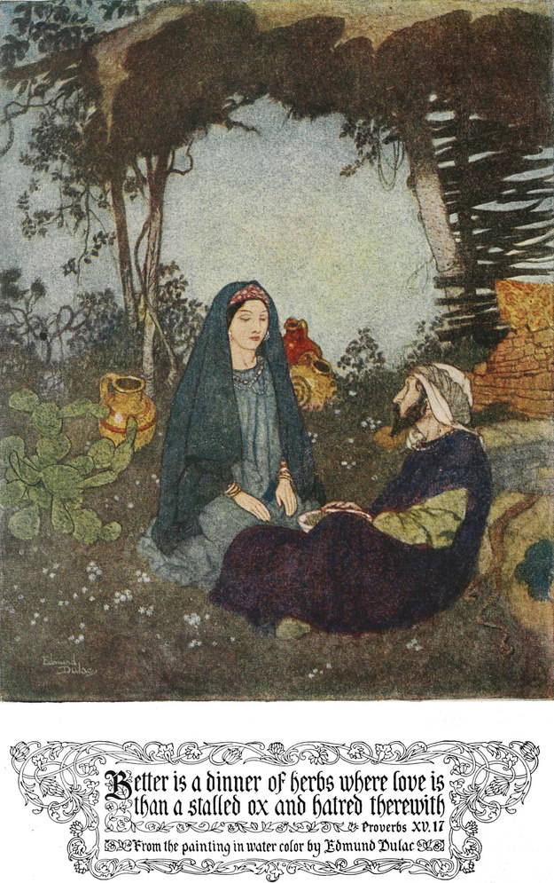 Better is a dinner of herbs
    where love is than a stalled ox and hatred therewith. Proverbs XV.17.
    From the painting in water color by Edmund Dulac.
