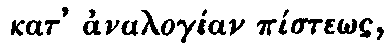 Greek: kat' analog�an p�ste_os